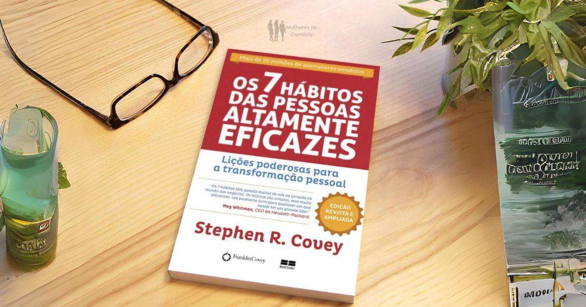 Como transformar sua vida e carreira: com os 7 Hábitos das Pessoas Altamente Eficazes